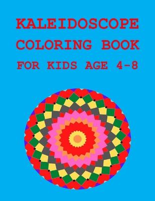 Kaleidoscope Coloring Book: For Kids Age 4-8
