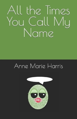 All the Times You Call My Name