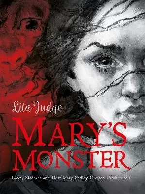 Mary's Monster: Love, Madness and How Mary Shelley Created Frankenstein