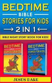 BEDTIME BIBLE STORIES for KIDS and ADULTS: Biblical Superheroes Characters Come Alive in Modern Adventures for Children! Bedtime Action Stories for Adults! Bible Night Storybook for Kids!