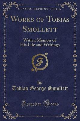 Works of Tobias Smollett: With a Memoir of His Life and Writings (Classic Reprint)