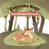 Everyone Naps: Baby Woodland Animals: Sweet Woodland Creatures Napping in Their Natural Habitat
