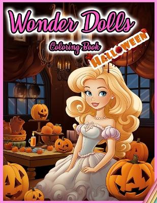Wonder Dolls Coloring Book: HALLOWEEN: 30 Illustrated Designs for Girls in Halloween