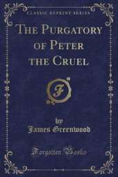 The Purgatory of Peter the Cruel (Classic Reprint)