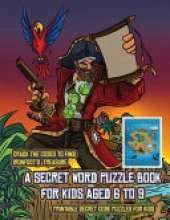 Printable Secret Code Puzzles for Kids (A secret word puzzle book for kids aged 6 to 9): Follow the clues on each page and you will be guided around a map of Captain Ironfoots Island. If you find the correct location of Ironfoot's treasure, you can choos