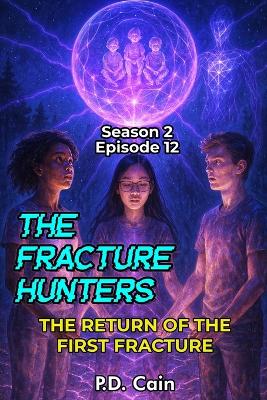 The Fracture Hunters: Season 2, Episode 12 - THE RETURN OF THE FIRST FRACTURE