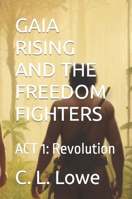Gaia Rising and the Freedom Fighters: ACT 1: Revolution