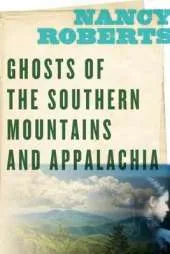 Ghosts of the Southern Mountains and Appalachia