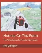 Hermie On The Farm: The Adventures of a Miniature Schnauzer