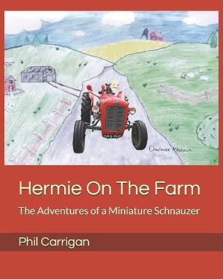 Hermie On The Farm: The Adventures of a Miniature Schnauzer
