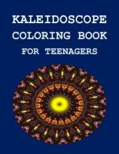 Kaleidoscope Coloring Book: For Teenagers