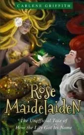 Rose Maidelaiden: The Unofficial Tale of How the Lily Got Its Name