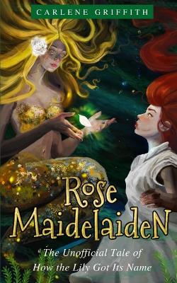Rose Maidelaiden: The Unofficial Tale of How the Lily Got Its Name
