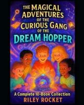The Magical Adventures of the Curious Gang of the Dream Hopper: A Complete 10-Book Collection