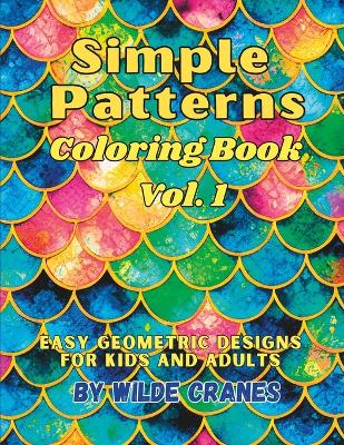 Simple Patterns Coloring Book 1: Easy geometric designs for Kids and Adults