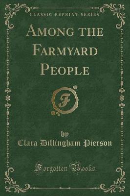 Among the Farmyard People (Classic Reprint)