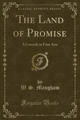 The Land of Promise: A Comedy in Four Acts (Classic Reprint)