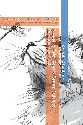 Sweet 'n' Salty Poetry Series Guide to Becoming a Poet!: From Elementary Prose to Sublime Sonnets, This Book Teaches All The Elements!