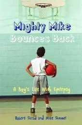 Mighty Mike Bounces Back: A Boy's Life with Epilepsy