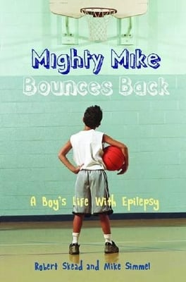 Mighty Mike Bounces Back: A Boy's Life with Epilepsy