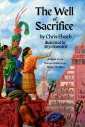 The Well of Sacrifice: A Middle Grade Historical Adventure About The Maya