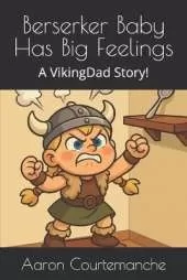 Berserker Baby Has Big Feelings: A VikingDad Story!
