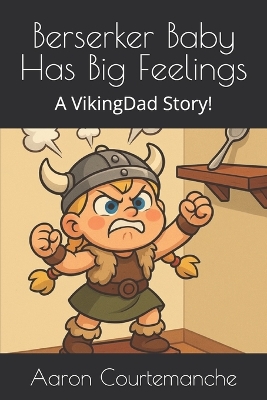 Berserker Baby Has Big Feelings: A VikingDad Story!