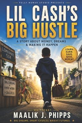 Lil Cash's Big Hustle: A Story About Money, Dreams & Making It Happen