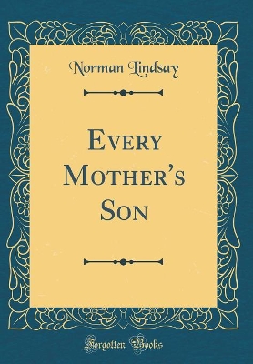 Every Mother's Son (Classic Reprint)