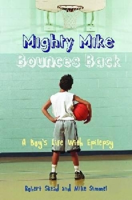 Mighty Mike Bounces Back: A Boy's Life with Epilepsy