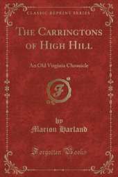 The Carringtons of High Hill: An Old Virginia Chronicle (Classic Reprint)
