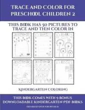 Kindergarten Coloring (Trace and Color for preschool children 2): This book has 50 pictures to trace and then color in.