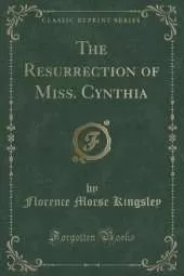 The Resurrection of Miss. Cynthia (Classic Reprint)