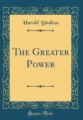 The Greater Power (Classic Reprint)