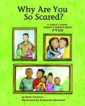 Why Are You So Scared?: A Child's Book about Parents with PTSD