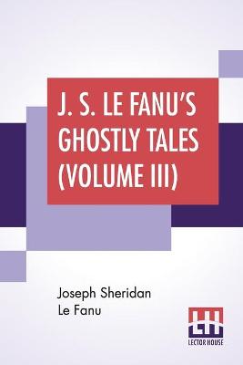J. S. Le Fanu's Ghostly Tales (Volume III): The Haunted Baronet (1871)