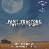 Farm Tractors: Fields of Dreams: A Bedtime Scientist Book