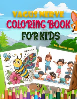 Vagus Nerve Coloring Book for Kids: Boosting overall wellness and Health with 30+ Creative Pictures to Support Children with ADHD, Anxiety, and Autism!