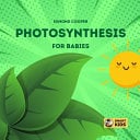Photosynthesis for Babies: How Plants Make Food!