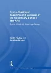 Cross-Curricular Teaching and Learning in the Secondary School... The Arts: Drama, Visual Art, Music and Design