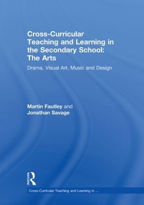 Cross-Curricular Teaching and Learning in the Secondary School... The Arts: Drama, Visual Art, Music and Design