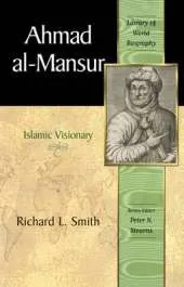 Ahmad al-Mansur: Islamic Visionary (Library of World Biography Series)