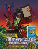 Puzzle Books for Kids AGES 4 - 8 (A secret word puzzle book for kids aged 6 to 9): Follow the clues on each page and you will be guided around a map of Captain Ironfoots Island. If you find the correct location of Ironfoot's treasure, you can choose to re