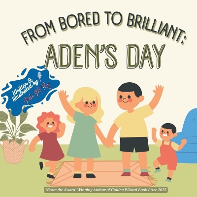 From Bored To Brilliant Aden'S Day: A Fun Picture Book About Family, Creativity, and Turning Boredom Into Storytime Magic for Kids
