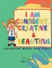 I am Confident, Creative & Beautiful: A Coloring Book for Girls about building a girl's confidence, imagination, and spirit!