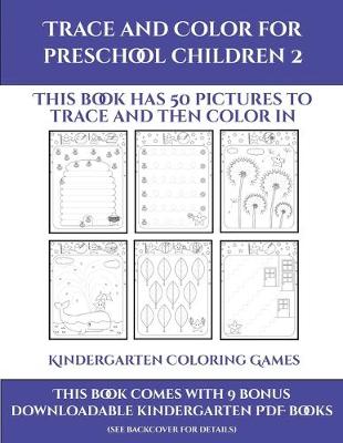 Kindergarten Coloring Games (Trace and Color for preschool children 2): This book has 50 pictures to trace and then color in.