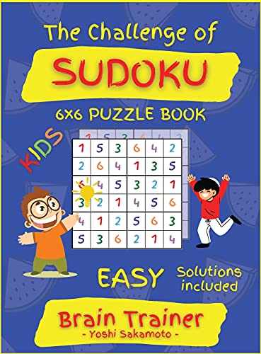 The Challenge of SUDOKU 6x6 PUZZLE BOOK: Large Print Sudoku Puzzle Book for KIDS, Brain Trainer EASY