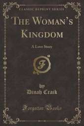The Womans Kingdom: A Love Story (Classic Reprint)