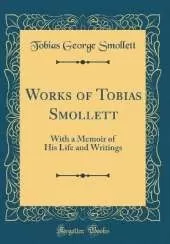 Works of Tobias Smollett: With a Memoir of His Life and Writings (Classic Reprint)