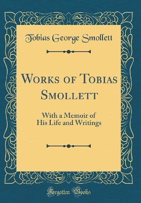 Works of Tobias Smollett: With a Memoir of His Life and Writings (Classic Reprint)